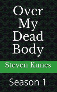 Title: Over My Dead Body: Season 1, Author: Steven Kunes