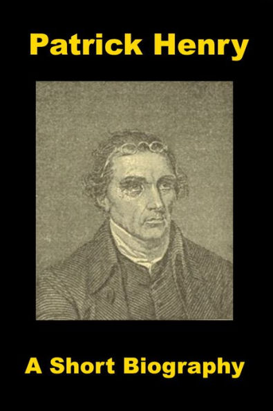 Patrick Henry - A Short Biography