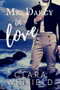 Title: Mr. Darcy In Love, Author: Clara Winfield