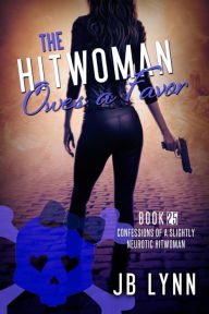 Title: The Hitwoman Owes a Favor, Author: Jb Lynn