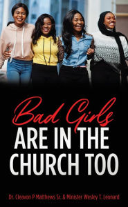 Title: Bad Girls are in the Church Too, Author: Dr. Cleavon P Matthews Sr