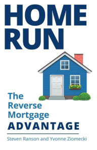 Title: Home Run: The Reverse Mortgage Advantage, Author: Steven Ranson