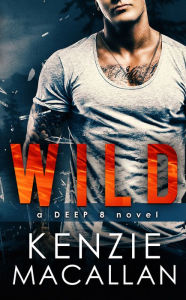 Title: Wild: a Deep 8 novel, Author: Kenzie Macallan