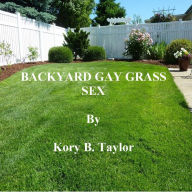Title: BACKYARD GAY GRASS SEX, Author: Kory B. Taylor