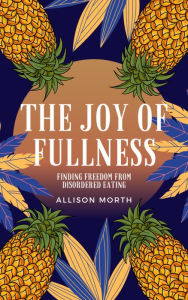 Title: The Joy of Fullness, Author: Allison Morth