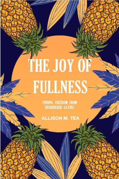 The Joy of Fullness: Finding Freedom from Disordered Eating