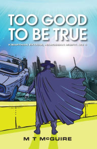 Title: Too Good To Be True: A dystopian science fiction humor adventure, Author: M T McGuire