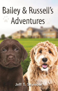 Title: Bailey & Russell's Adventures, Author: Jeff T. Seymour