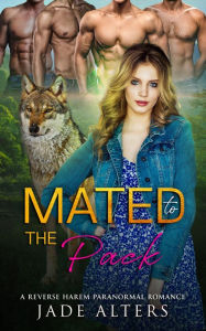 Title: Mated to the Pack: A Reverse Harem Paranormal Romance, Author: Jade Alters