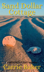 Title: Sand Dollar Cottage (#5): A Heron's Point Novella, Author: Carrie Baker