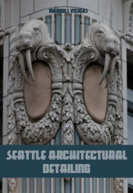 Title: Seattle Architectural Detailing, Author: Marques Vickers