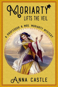 Title: Moriarty Lifts the Veil, Author: Anna Castle