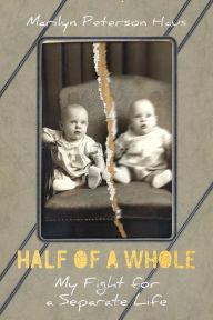 Title: Half of a Whole: My Fight for a Separate Life, Author: Marilyn Peterson Haus