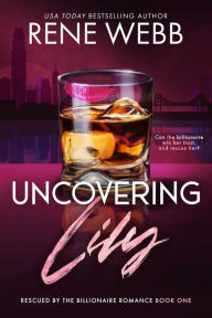 Title: Uncovering Lily: A Billionaire Romantic Suspense, Author: Rene Webb