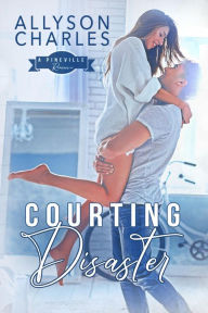 Title: Courting Disaster: A Small Town, Bad Boy Romance, Author: Allyson Charles