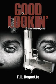 Title: Good Lookin': A Joe Turner Mystery, Author: T. L. Bequette