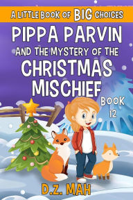 Title: Pippa Parvin and the Mystery of the Christmas Mischief, Author: D. Z. Mah