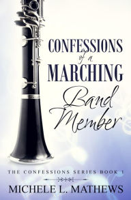 Title: Confessions of a Marching Band Member, Author: Michele L. Mathews