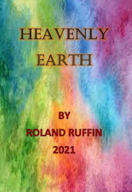 Title: HEAVENLY EARTH, Author: Roland Ruffin