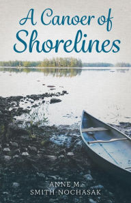 Title: A Canoer of Shorelines, Author: Anne M. Smith-Nochasak