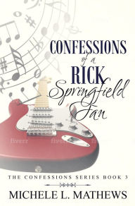 Title: Confessions of a Rick Springfield Fan, Author: Michele L. Mathews