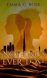 Title: Nothing's Ever Lost, Author: Emma G. Rose