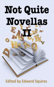 Title: Not Quite Novellas II, Author: Edward Squires Squires