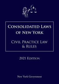 Title: Consolidated Laws of New York Civil Practice Law & Rules 2021 Edition, Author: Jason Lee