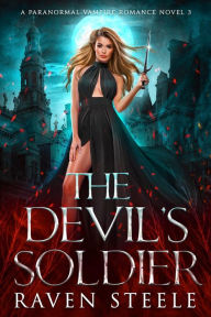 Title: The Devil's Soldier: A Paranormal Vampire Romance Novel, Author: Raven Steele