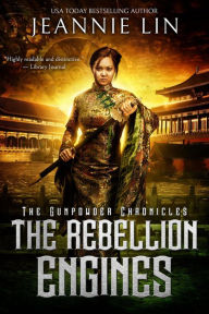 Title: The Rebellion Engines: An Opium War steampunk adventure, Author: Jeannie Lin