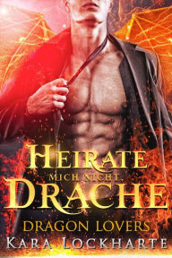 Title: Heirate Mich Nicht, Drache, Author: Kara Lockharte