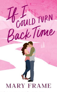 Title: If I Could Turn Back Time, Author: Mary Frame