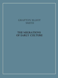 Title: The migrations of early culture, Author: Grafton Elliot Smith