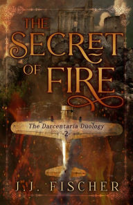 Title: The Secret of Fire, Author: J. J. Fischer