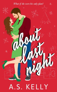 Title: About Last Night, Author: A. S. Kelly