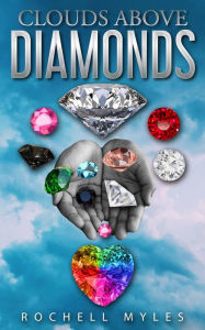 Title: CLOUDS ABOVE DIAMONDS, Author: Rochell Myles