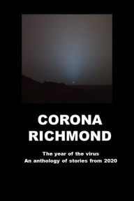 Title: Corona Richmond, The Year of the virus, An anthology of stories from 2020, Author: Joel Greer