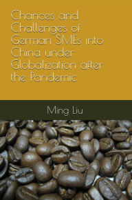Title: Chances and Challenges of German SMEs into China under Globalization after the Pandemic, Author: Ming Liu