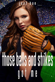 Title: Those Balls and Strikes Got Me, Author: Just Bae