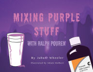 Title: Mixing Purple Stuff : With Ralph Pouren, Author: Jabarr Wheeler