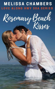 Title: Rosemary Beach Kisses, Author: Melissa Chambers