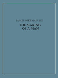 Title: The Making of a Man, Author: James W. Lee