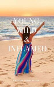 Title: Young, Wild & Inflamed, Author: Amanda Weaver