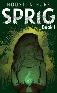 Title: Sprig (Book #1), Author: Houston Hare