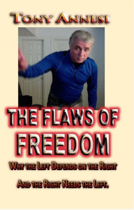 Title: The FLAWS of FREEDOM: Why the Left Depends on the Right and the Right Needs the Left, Author: Tony Annesi