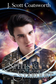 Title: Spells & Stardust, Author: J. Scott Coatsworth