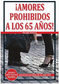 Title: Amores Prohibidos A Los 65 Anos!, Author: German Acero