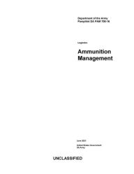 Title: Department of the Army Pamphlet DA PAM 700-16 Logistics: Ammunition Management June 2021, Author: United States Government Us Army