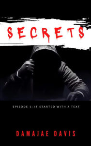 Title: Secrets: It Started With A Text, Author: Damajae Davis