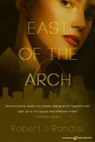 Title: East of the Arch, Author: Robert J